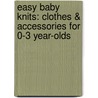 Easy Baby Knits: Clothes & Accessories For 0-3 Year-Olds by Claire Montgomery