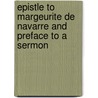 Epistle To Margeurite De Navarre And Preface To A Sermon door Mary B. Mckinley