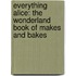 Everything Alice: The Wonderland Book Of Makes And Bakes