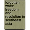 Forgotten Wars: Freedom and Revolution in Southeast Asia door Tim Harper