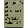 Geograf�A De La Provincia De C�Rdoba, Volume 1 by Manuel E. R�O