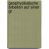 Geophysikalische Arbeiten auf einer Gr by Erich Etienne