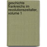 Geschichte Frankreichs Im Revolutionszeitalter, Volume 1 door Wilhelm Wachsmuth