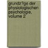 Grundz�Ge Der Physiologischen Psychologie, Volume 2
