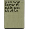 Guitar Songs -- Ellington for Guitar: Guitar Tab Edition door Duke Ellington