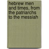 Hebrew Men and Times, from the Patriarchs to the Messiah by Joseph Henry Allen