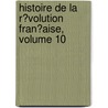 Histoire De La R�Volution Fran�Aise, Volume 10 door Adolphe Thiers