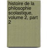Histoire de La Philosophie Scolastique, Volume 2, Part 2 door Barth�Lemy Haur�Au