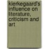 Kierkegaard's Influence on Literature, Criticism and Art