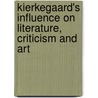 Kierkegaard's Influence on Literature, Criticism and Art by Jon Stewart