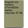 Leopold Von Ranke's S�Mmtliche Werke, Volumes 47-48 by Leopold Von Ranke