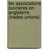 Les Associations Ouvrieres En Angleterre (Trades-Unions) door Louis-Philippe-Albert D'Orlans Paris