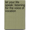 Let Your Life Speak: Listening For The Voice Of Vocation door Parker J. Palmer
