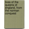 Lives Of The Queens Of England, From The Norman Conquest by Elizabeth Strickland