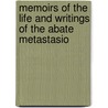 Memoirs Of The Life And Writings Of The Abate Metastasio door Pietro Metastasio