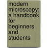 Modern Microscopy; A Handbook for Beginners and Students door Martin J. Cole