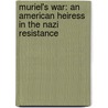 Muriel's War: An American Heiress in the Nazi Resistance door Sheila Isenberg