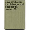 Neue Jahrb Cher Fur Philologie Und Paedogogik, Volume 53 door Anonymous