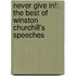 Never Give In!: The Best of Winston Churchill's Speeches