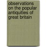 Observations On the Popular Antiquities of Great Britain by John Brand