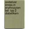 Oxidativer Stress in Erythrozyten bei  Typ 2 Diabetikern by Kathrin Wiesiollek