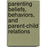 Parenting Beliefs, Behaviors, and Parent-Child Relations by Simon Trepanier
