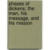 Phases of Dickens; the Man, His Message, and His Mission door John Cuming Walters