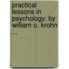Practical Lessons in Psychology: by William O. Krohn ... door William Otterbein Krohn