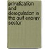 Privatization And Deregulation In The Gulf Energy Sector