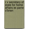 R V Secretary of State for Home Affairs Ex Parte O'Brien door Ronald Cohn