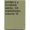 Schiller's S Mmtliche Werke, Mit Stahlstichen, Volume 10 by Friedrich Schiller