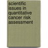 Scientific Issues in Quantitative Cancer Risk Assessment door S.H. Moolgavkar