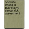 Scientific Issues in Quantitative Cancer Risk Assessment door S.H. Moolgavkar