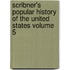 Scribner's Popular History of the United States Volume 5