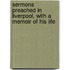 Sermons Preached in Liverpool, with a Memoir of His Life