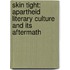Skin Tight: Apartheid Literary Culture And Its Aftermath