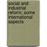 Social And Industrial Reform; Some International Aspects door Charles Wright Macara