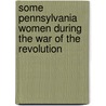 Some Pennsylvania Women During The War Of The Revolution door William Henry Egle