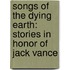 Songs Of The Dying Earth: Stories In Honor Of Jack Vance
