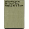 Steps Through The Stream; Or, Daily Readings For A Month by Margaret Stewart Simpson