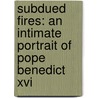 Subdued Fires: An Intimate Portrait Of Pope Benedict Xvi door Garry Oconnor
