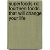 Superfoods Rx: Fourteen Foods That Will Change Your Life door Steven G. Pratt