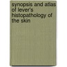Synopsis And Atlas Of Lever's Histopathology Of The Skin by O. Fred Miller Iii