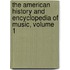 The American History And Encyclopedia Of Music, Volume 1