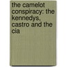 The Camelot Conspiracy: The Kennedys, Castro And The Cia door E. Duke Vincent