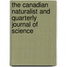 The Canadian Naturalist And Quarterly Journal Of Science door Natural History Society of Montreal