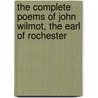 The Complete Poems Of John Wilmot, The Earl Of Rochester door John Wilmot