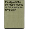 The Diplomatic Correspondence Of The American Revolution door Anonymous