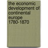The Economic Development of Continental Europe 1780-1870 by Alan S. Milward