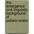 The Emergence and Linguistic Background of Judaeo-Arabic